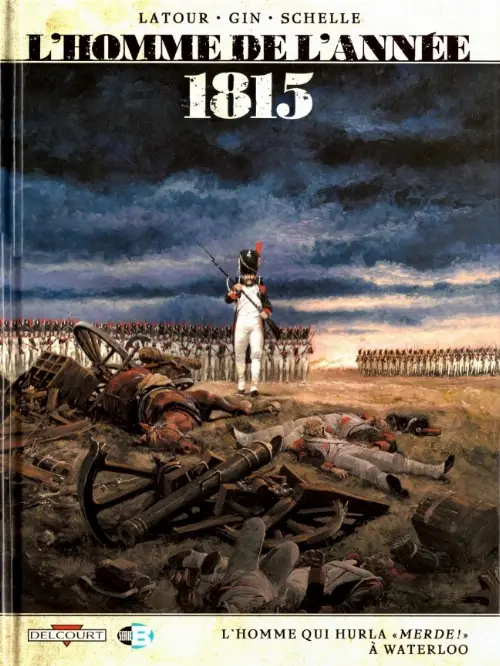 Couverture de l'album 1815 - L'Homme qui hurla  Merde !  à Waterloo